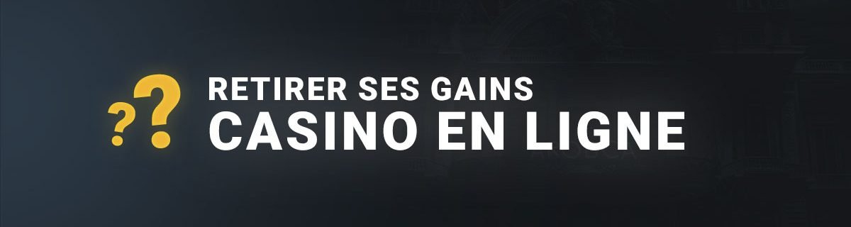 Retirer ses gains casino en ligne