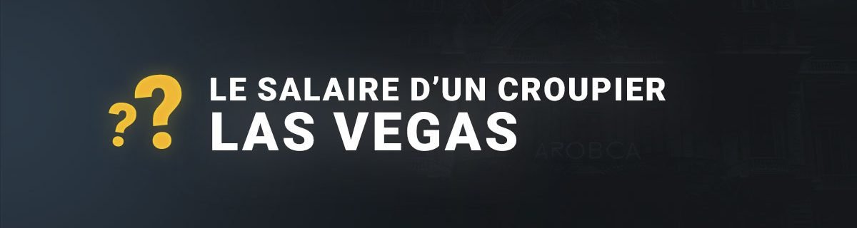 Salaire croupier Las Vegas