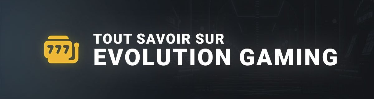 Tout savoir sur Evolution Gaming